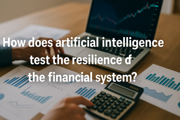 How Does Artificial Intelligence Test the Resilience of the Financial System?